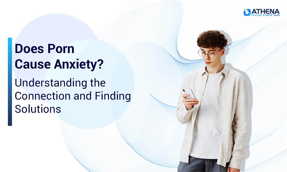 Does Porn Cause Anxiety? Understanding the Connection and Finding Solutions