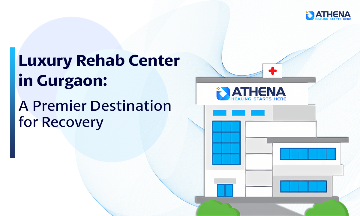 Luxury Rehab Center in Gurgaon: A Premier Destination for Recovery
