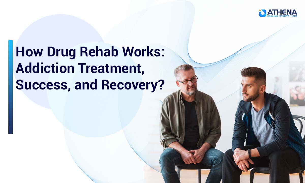 How Drug Rehab Works: Addiction Treatment, Success, and Recovery