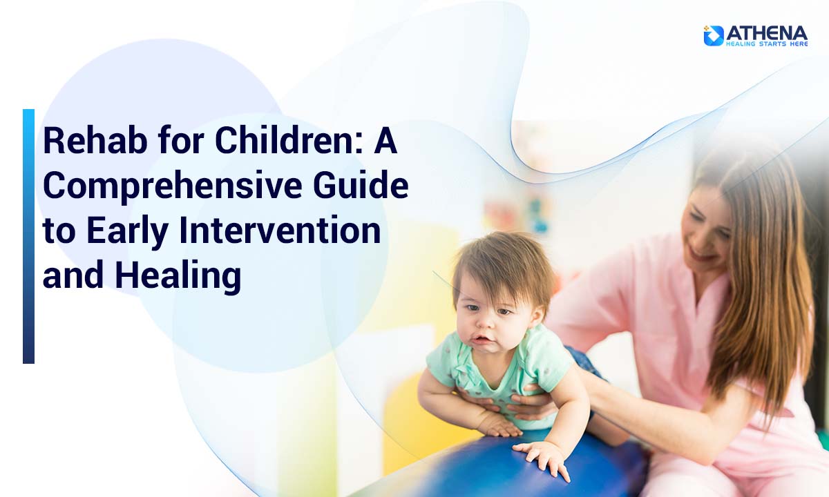 Rehab for Children: A Comprehensive Guide to Early Intervention and Healing