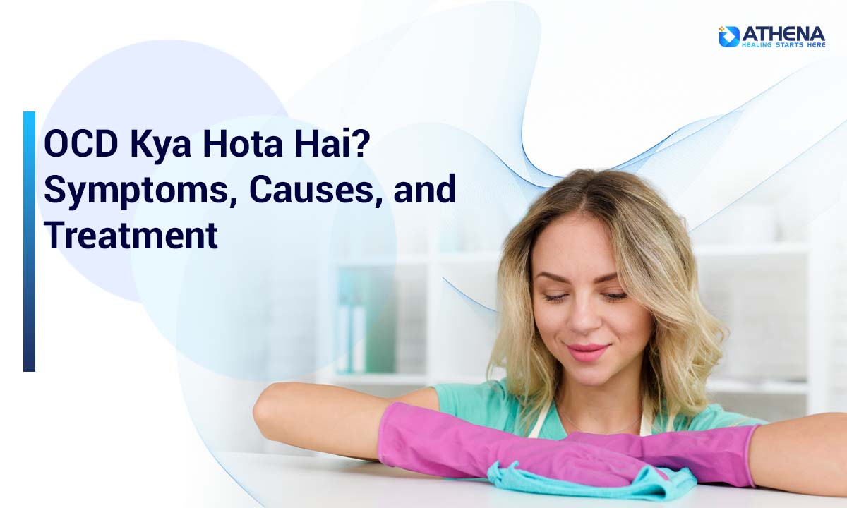 OCD Kya Hota Hai? Symptoms, Causes, and Treatment