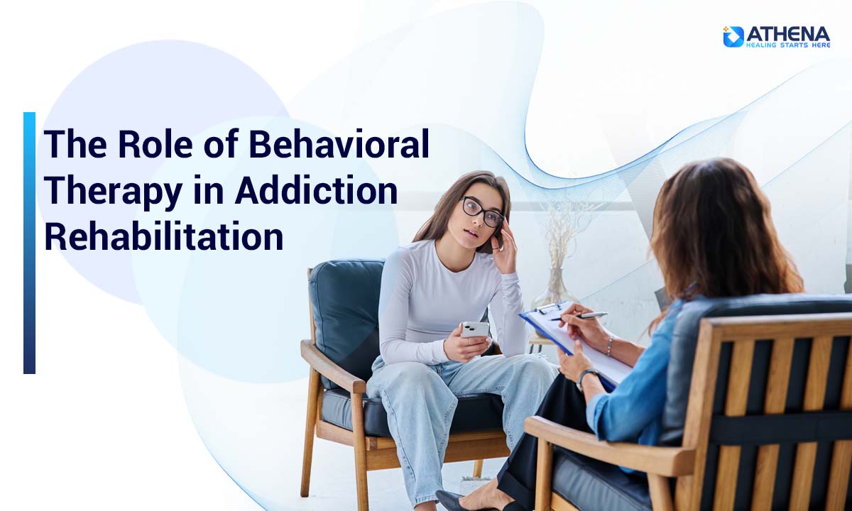 The Role of Behavioral Therapy in Addiction Rehabilitation