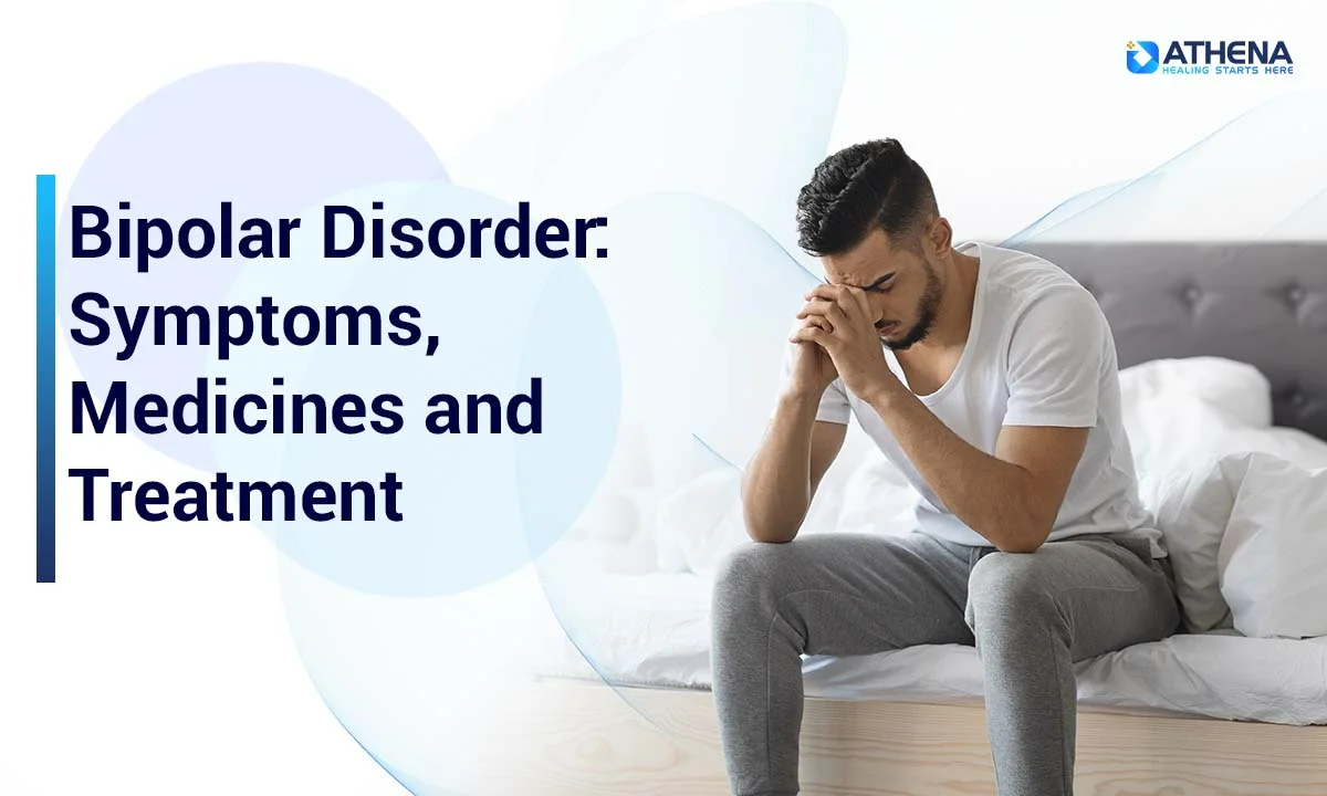 Bipolar Disorder: Symptoms, Medicines and Treatment