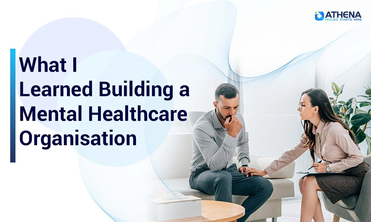 What I Learned Building a Mental Healthcare Organisation