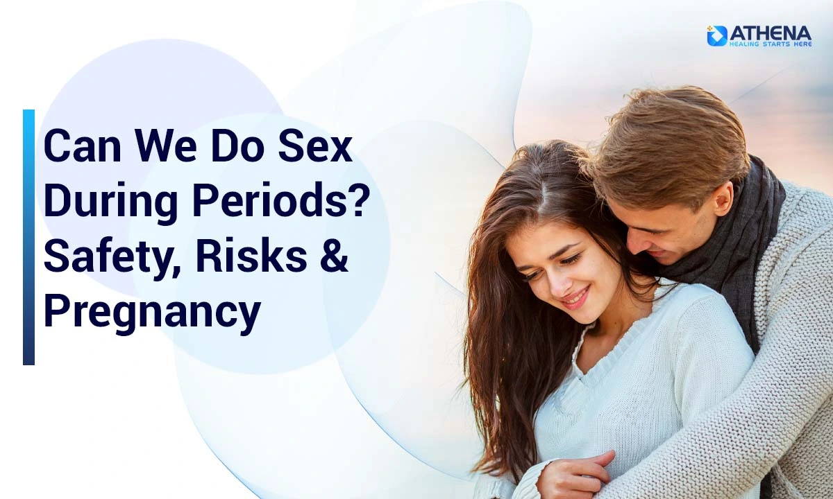 Can We Do Sex During Periods? Safety, Risks & Pregnancy