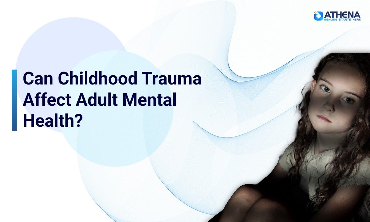 Can Childhood Trauma Affect Adult Mental Health? What ACEs Mean for Life Outcomes