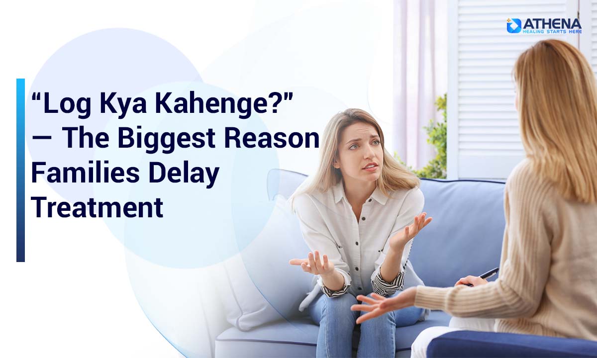“Log Kya Kahenge?” — The Biggest Reason Families Delay Treatment