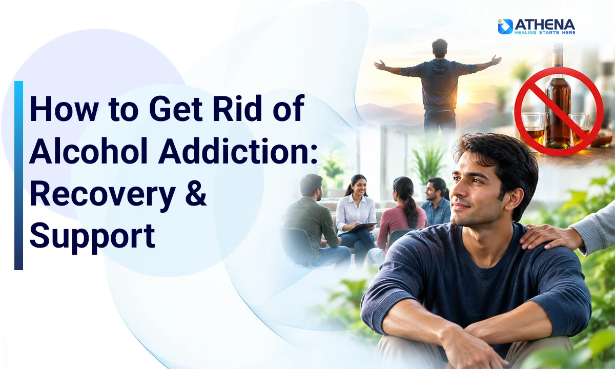 How to Get Rid of Alcohol Addiction: Treatment, Recovery and Support