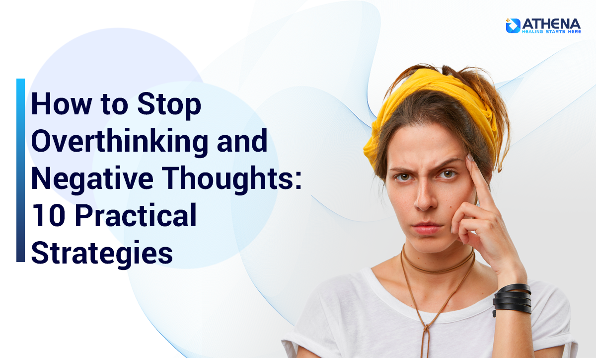 How to Stop Overthinking and Negative Thoughts