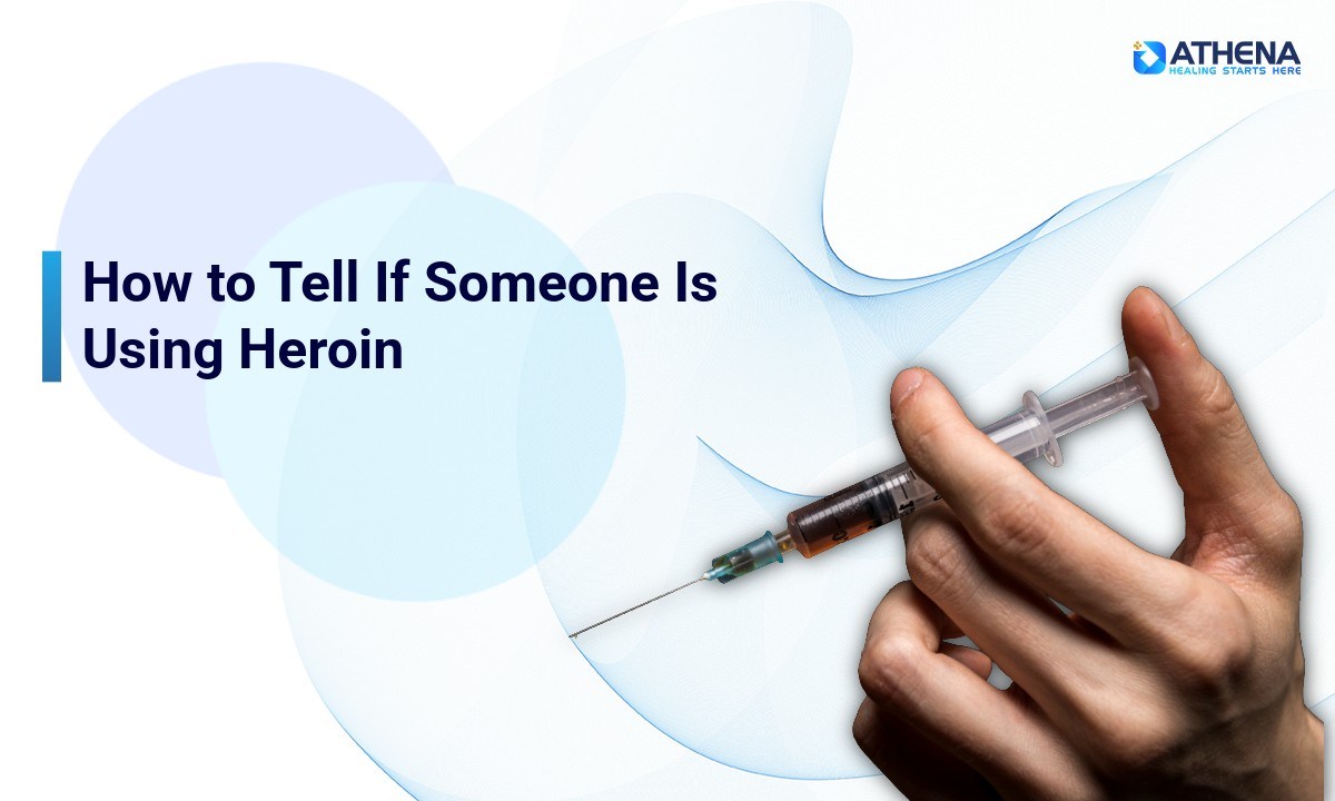 How to Tell If Someone Is Using Heroin: