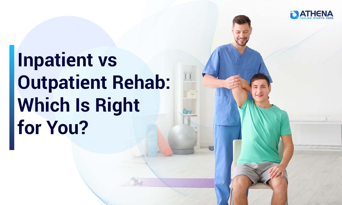 Inpatient vs Outpatient Rehab: Which Is Right for You?