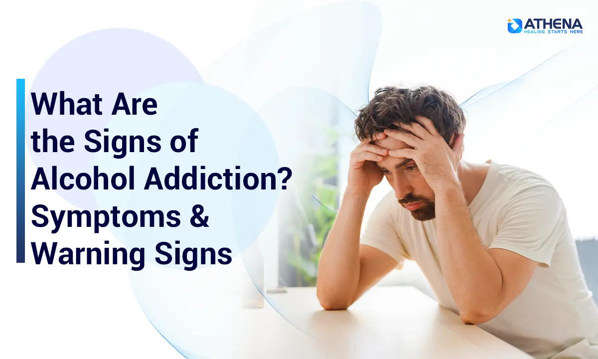 What Are the Signs of Alcohol Addiction? Symptoms & Warning Signs