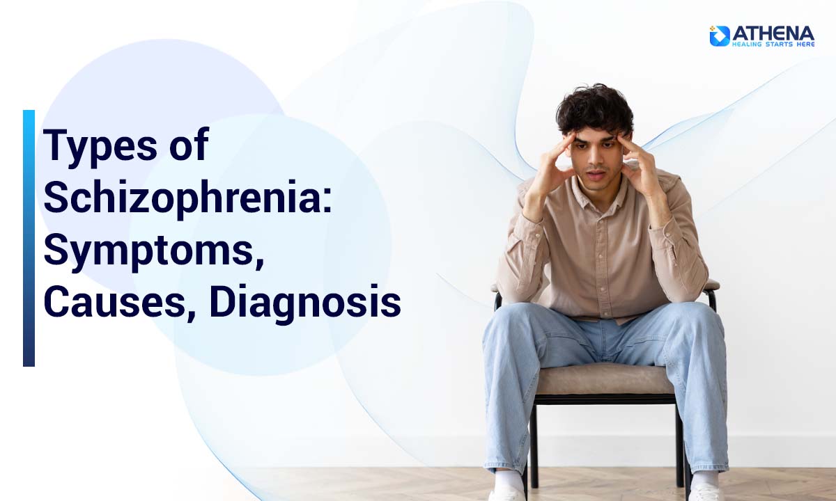 Types of Schizophrenia: Symptoms, Causes, Diagnosis, and Treatment Options