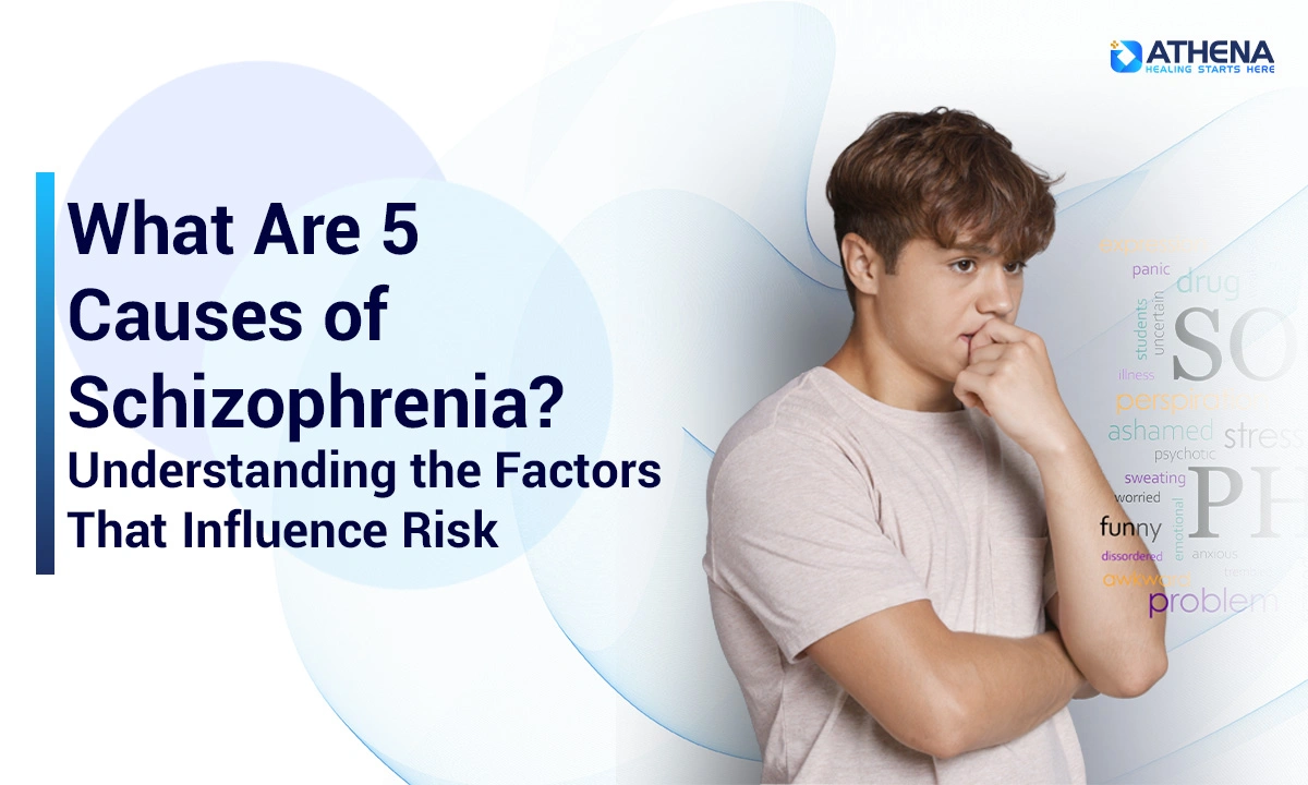 What Are 5 Causes of Schizophrenia? 