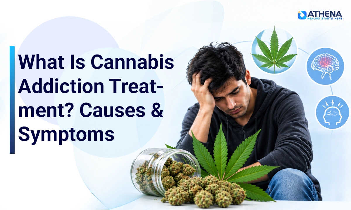 What Is Cannabis Addiction Treatment? Causes, Symptoms & Recovery
