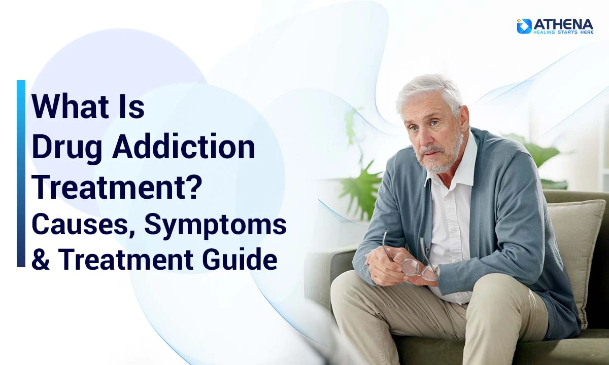 What Is Drug Addiction Treatment? Causes, Symptoms & Guide