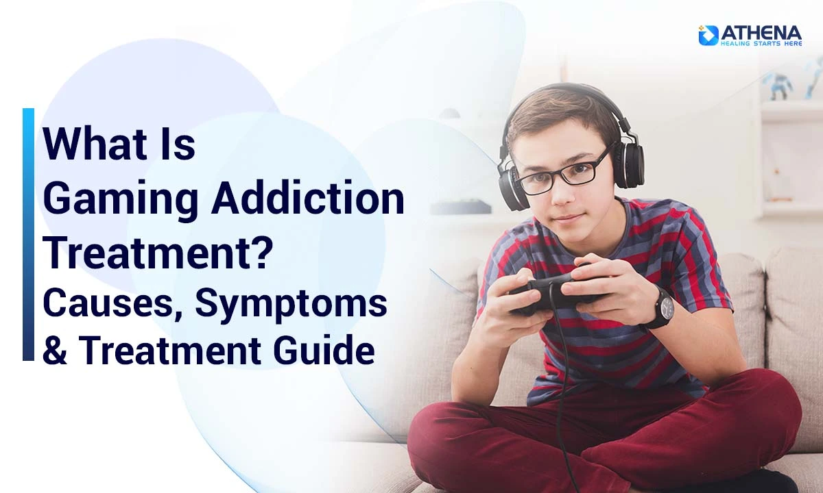 What is Gaming Addiction Treatment? Causes & Symptoms