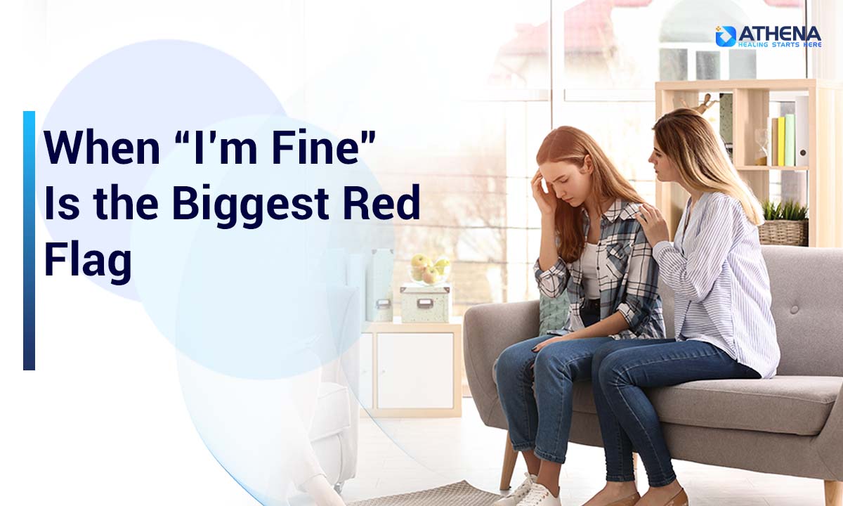 When “I’m Fine” Is the Biggest Red Flag