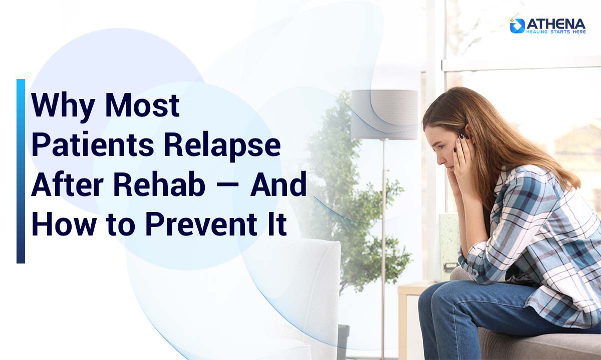 Why Most Patients Relapse After Rehab — And How to Prevent It